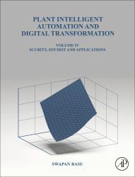 Plant Intelligent Automation and Digital Transformation : Cyber Security, IIoT, AR, VR, Big Data and Plant Applications