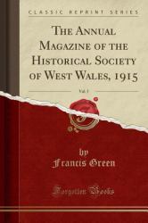 The Annual Magazine of the Historical Society of West Wales, 1915, Vol. 5 (Classic Reprint)