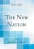 The New Nation (Classic Reprint)
