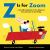 Z Is for Zoom : A Scientific Alphabet of How Things Go, from Alternator to Zerk Fitting Z Is for Zoom : A Scientific Alphabet of How Things Go, from Alternator to Zerk Fitting