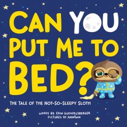 Can You Put Me to Bed? : The Tale of the Not-So-Sleepy Sloth