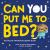 Can You Put Me to Bed? : The Tale of the Not-So-Sleepy Sloth