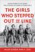 The Girls Who Stepped Out of Line : Untold Stories of the Women Who Changed the Course of World War II