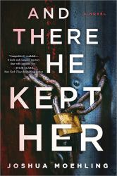 And There He Kept Her : A Novel