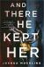 And There He Kept Her : A Novel