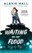 Waiting for the Flood Waiting for the Flood