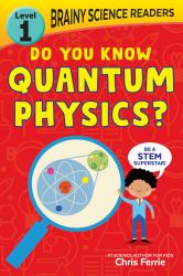 Brainy Science Readers: Do You Know Quantum Physics? : Level 1 Beginner Reader
