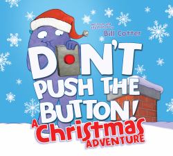 Don't Push the Button! a Christmas Adventure : An Interactive Holiday Book for Toddlers