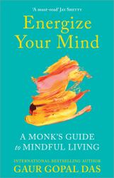 Energize Your Mind : A Monk's Guide to Mindful Living