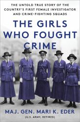 The Girls Who Fought Crime : The Untold True Story of the Country's First Female Investigator and Her Crime Fighting Squad