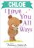 Chloe I Love You All Ways Chloe I Love You All Ways