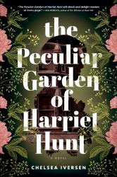 The Peculiar Garden of Harriet Hunt : A Novel