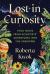 Lost in Curiosity : Field Notes from Scientists' Adventures into the Unknown Lost in Curiosity : Field Notes from Scientists' Adventures into the Unknown