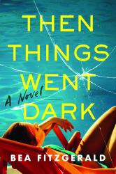 Then Things Went Dark : A Novel