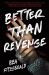 Better Than Revenge : A Novel
