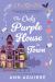 The Only Purple House in Town The Only Purple House in Town
