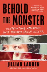 Behold the Monster : Confronting America's Most Prolific Serial Killer