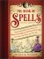 The Book of Spells: Vintage Edition : Ancient and Modern Formulations to Bring the Power of the Good to Your Life, Your Love, Your Work, and Your Play