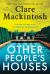 Other People's Houses : A Novel