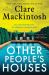 Other People's Houses : A Novel