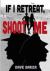 If I Retreat, Shoot Me If I Retreat, Shoot Me