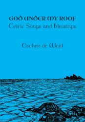 God under My Roof : Celtic Songs and Blessings