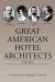 Great American Hotel Architects : Volume 1