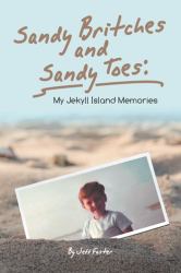 Sandy Britches and Sandy Toes : My Jekyll Island Memories by Jeff Foster