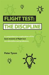 Flight Test: the Discipline : A Comprehensive Exploration of the Basic Tenets of Flight Test As a Discipline and Profession