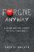 Forgive to Live : A 30-Day Writing Journey to Total Forgiveness