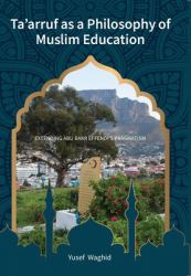 Ta'arruf As a Philosophy of Muslim Education : Extending Abu Bakr Effendi's Pragmatism