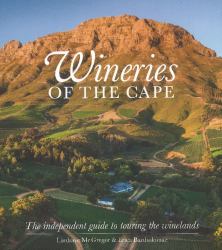 Wineries of the Cape : The Independant Guide to Touring the Winelands
