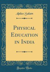 Physical Education in India (Classic Reprint)
