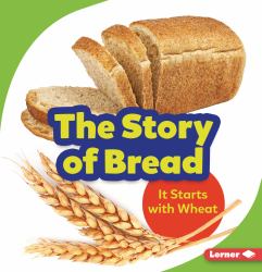 The Story of Bread : It Starts with Wheat