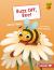 Buzz off, Bee! Buzz off, Bee!