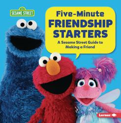 Five-Minute Friendship Starters : A Sesame Street ® Guide to Making a Friend