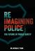 Reimagining Police : The Future of Public Safety