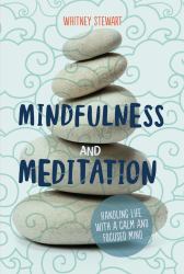Mindfulness and Meditation : Handling Life with a Calm and Focused Mind
