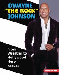 Dwayne the Rock Johnson : From Wrestler to Hollywood Hero