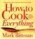 How to Cook Everything--Completely Revised Twentieth Anniversary Edition : Simple Recipes for Great Food