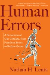 Human Errors : A Panorama of Our Glitches, from Pointless Bones to Broken Genes