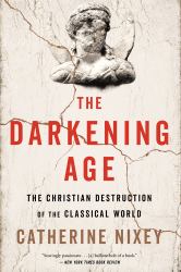 The Darkening Age : The Christian Destruction of the Classical World