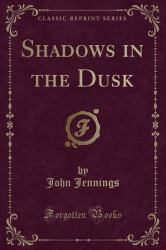 Shadows in the Dusk (Classic Reprint)