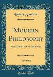Modern Philosophy, Vol. 2 Of 2 : With Other Lectures and Essays (Classic Reprint)