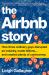 The Airbnb Story : How Three Ordinary Guys Disrupted an Industry, Made Billions ... and Created Plenty of Controversy