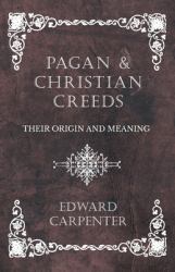 Pagan and Christian Creeds - Their Origin and Meaning