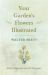 Your Garden's Flowers Illustrated - with 28 Illustrations and 695 Photographs
