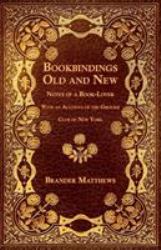Bookbindings Old and New - Notes of a Book-Lover - with an Account of the Grolier Club of New York