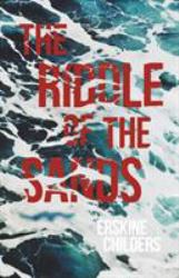 The Riddle of the Sands : A Record of Secret Service Recently Achieved - with an Excerpt from Remembering Sion by Ryan Desmond