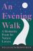 An Evening Walk - a Romantic Poem for Nature Lovers : Including Notes from 'the Poetical Works of William Wordsworth' by William Knight An Evening Walk - a Romantic Poem for Nature Lovers : Including Notes from 'the Poetical Works of William Wordsworth' by William Knight